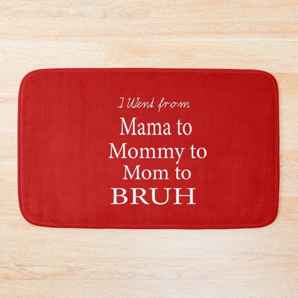 Item preview, I Went From Mama To Mommy To Mom To Bruh designed and sold by ASSOUKI9.