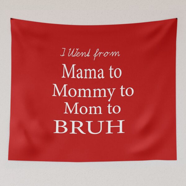 Item preview, I Went From Mama To Mommy To Mom To Bruh designed and sold by ASSOUKI9.