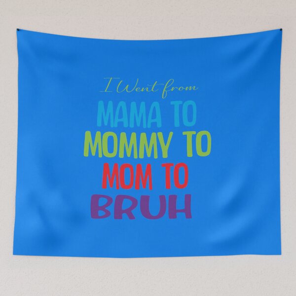 Item preview, I Went From Mama To Mommy To Mom To Bruh designed and sold by ASSOUKI9.