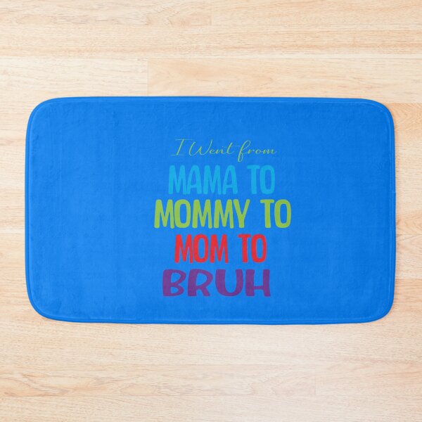 Item preview, I Went From Mama To Mommy To Mom To Bruh designed and sold by ASSOUKI9.