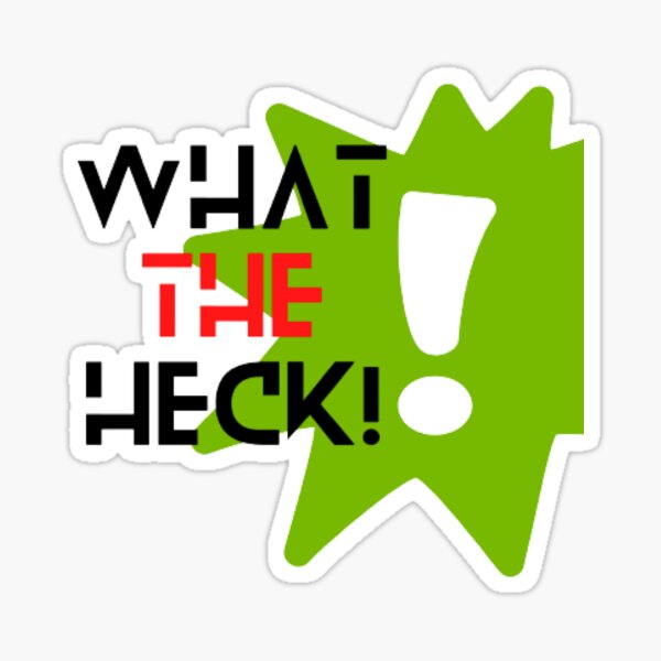 WHAT THE HECK Sticker