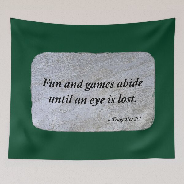 Item preview, Fun and games abide until an eye is lost. designed and sold by Chemobius.
