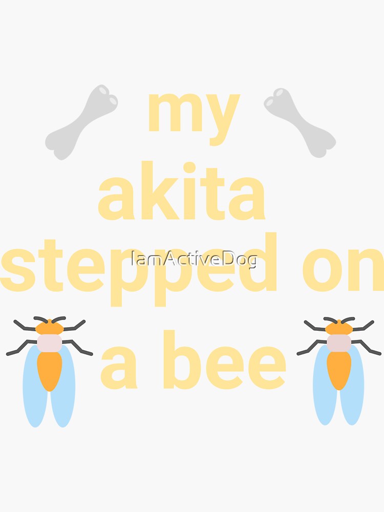 "My Akita dog stepped on stung by a bee | Akita inu art funny" Sticker