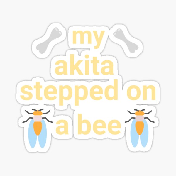 "My Akita dog stepped on stung by a bee | Akita inu art funny" Sticker