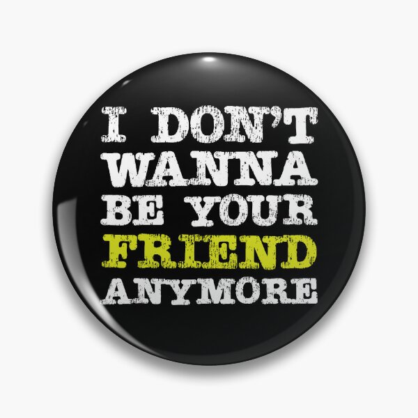 Item preview, I DONT WANNA BE YOUR FRIEND ANYMORE designed and sold by AllLeftSides42.