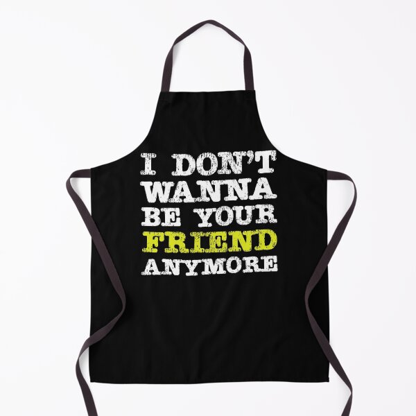 Item preview, I DONT WANNA BE YOUR FRIEND ANYMORE designed and sold by AllLeftSides42.
