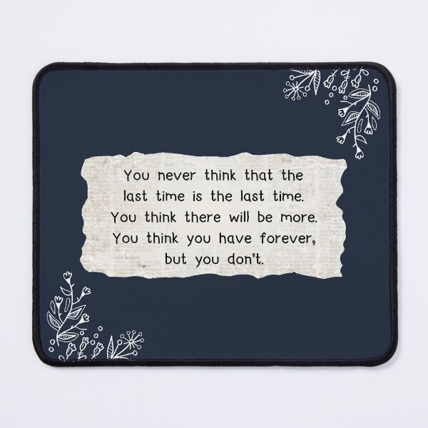 Item preview, You never think that the last time is the last time designed and sold by jamsantos.