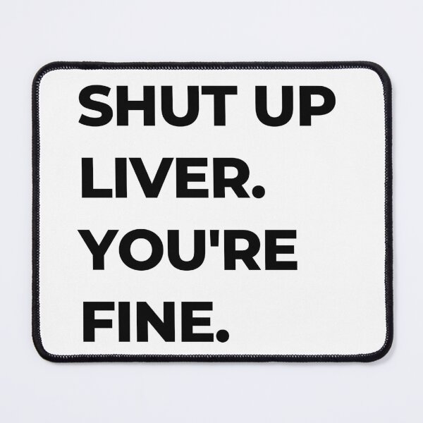 Item preview, Shut Up Liver. You're Fine. 2 designed and sold by Orangegrph.