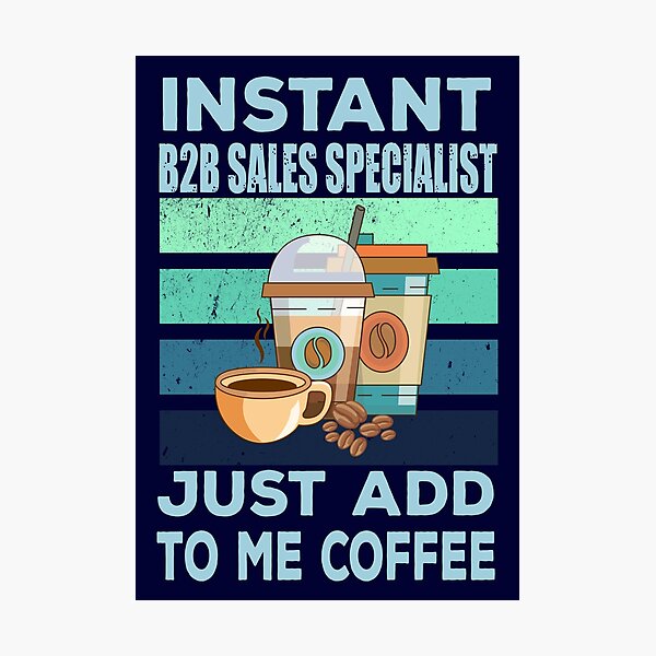 Item preview, Instant b2b sales specialist just add to me coffee, sales specialist job, sales specialist joke, sales specialist quote, sales specialist husband, funny job title profession , coffee and job title designed and sold by SGS-.
