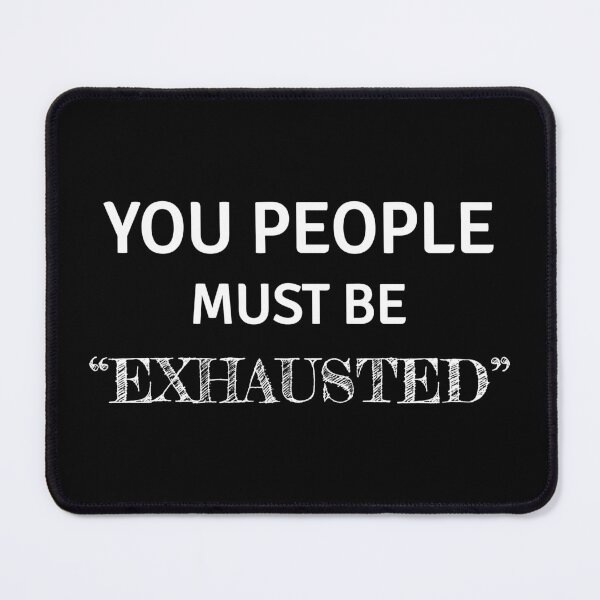 Item preview, Your people must be exhausted, funny sarcastic with white text designed and sold by Lekrock.