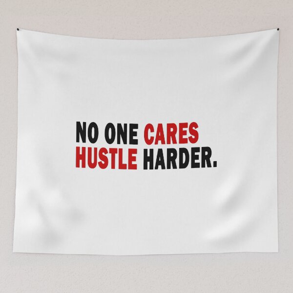 Item preview, No One Cares Hustle Harder,No One Cares Work Harder designed and sold by RYUK20.