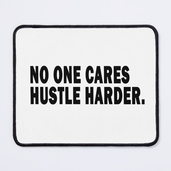 Item preview, No One Cares Hustle Harder,No One Cares Work Harder designed and sold by RYUK20.