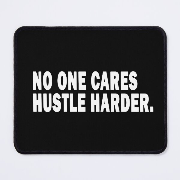Item preview, No One Cares Hustle Harder,No One Cares Work Harder designed and sold by RYUK20.