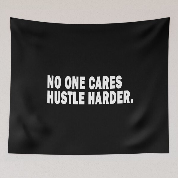Item preview, No One Cares Hustle Harder,No One Cares Work Harder designed and sold by RYUK20.