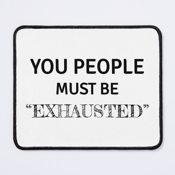 Item preview, Your people must be exhausted, funny sarcastic with black text designed and sold by Lekrock.
