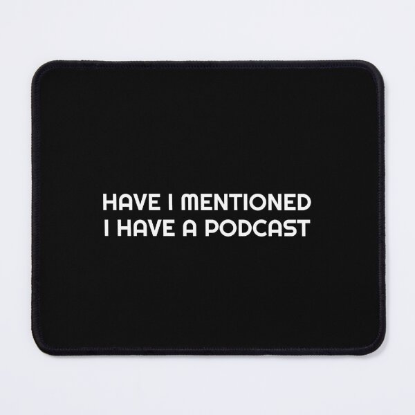 Item preview, Have I mentioned I have a podcast - funny podcaster designed and sold by Inspirationmotivation.