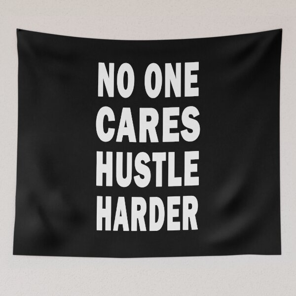 Item preview, No One Cares Hustle Harder,No One Cares Work Harder designed and sold by JoyCreww.