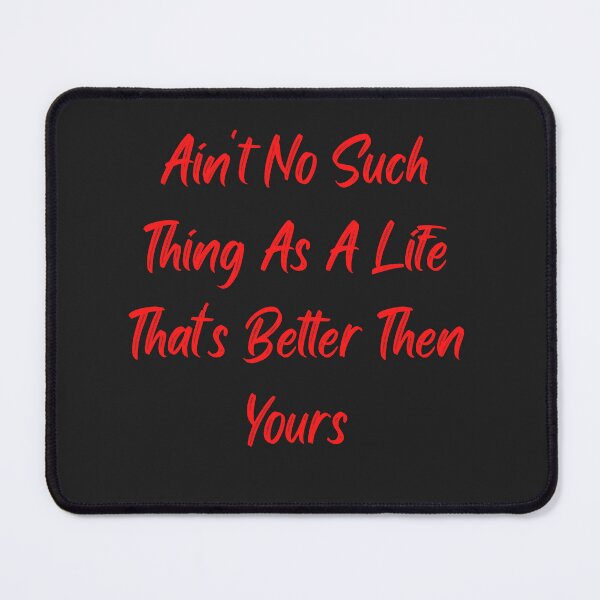Item preview, Ain't No Thing As A Life Thats Better Then Yours designed and sold by TheHustla.