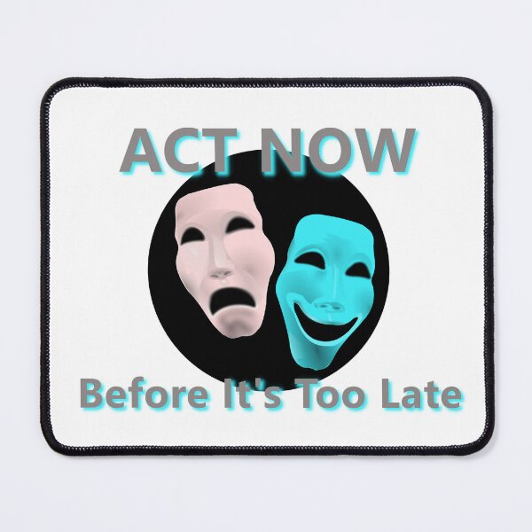 Item preview, ACT NOW Before It's Too Late * designed and sold by Sarcasmagic.