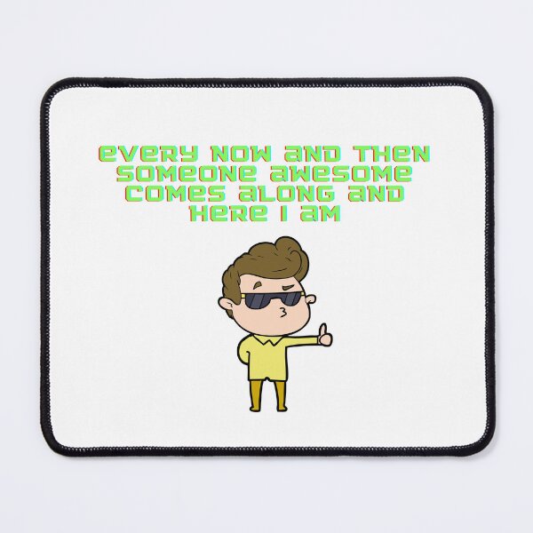 Item preview, every now and then someone awesome comes along and here i am designed and sold by Zakaria-4.