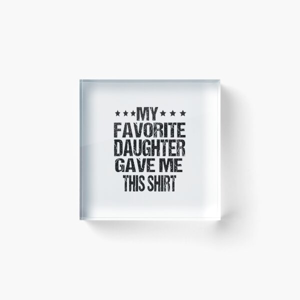 Item preview, My Favorite Daughter Gave Me This Shirt Funny Father's Day  designed and sold by ASSOUKI9.