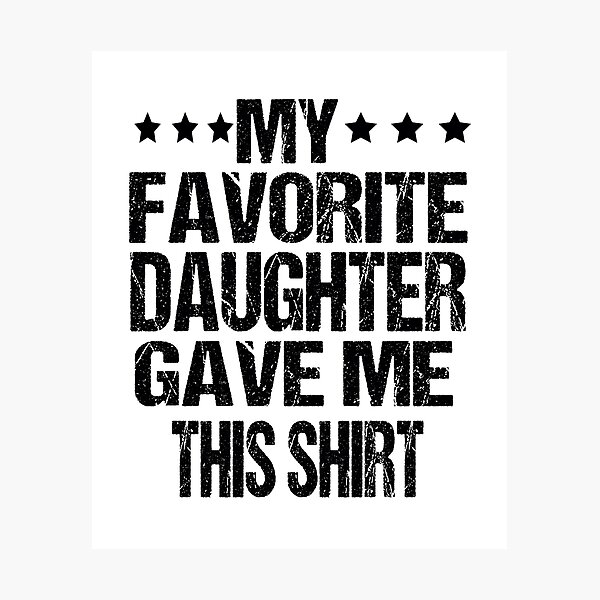 Item preview, My Favorite Daughter Gave Me This Shirt Funny Father's Day  designed and sold by ASSOUKI9.