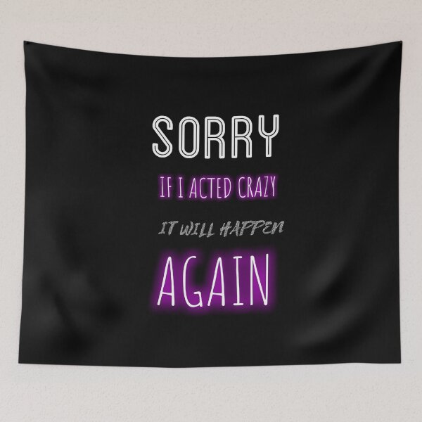 Item preview, Sorry If I Acted Crazy It Will Happen Again designed and sold by ZubiyaArt.