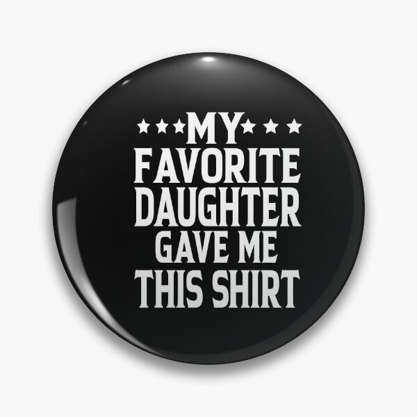 Item preview, My Favorite Daughter Gave Me This Shirt Funny Father's Day  designed and sold by ASSOUKI9.