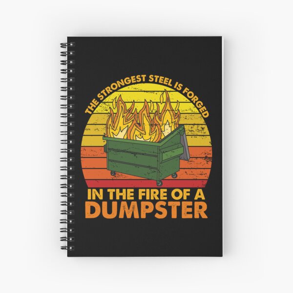 The Strongest Steel is Forged in the Fire of a Dumpster Fire, Funny Sarcastic Gift Dumpster Fire Costume Spiral Notebook