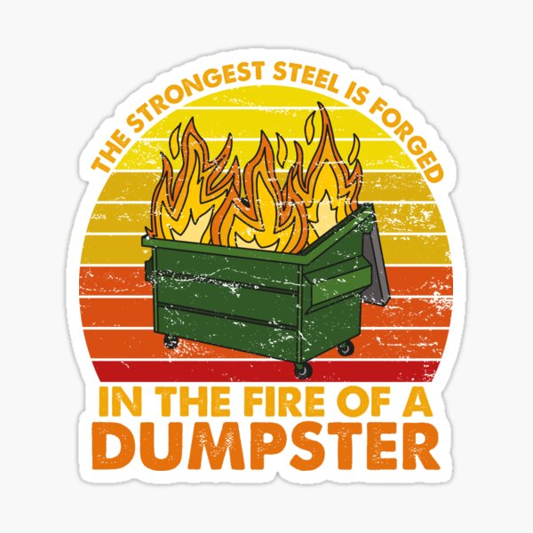 The Strongest Steel is Forged in the Fire of a Dumpster Fire, Funny Sarcastic Gift Dumpster Fire Costume Sticker