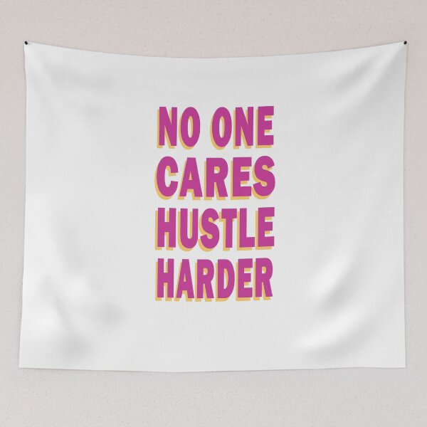 Item preview, No One Cares Hustle Harder,No One Cares Work Harder designed and sold by JoyCreww.