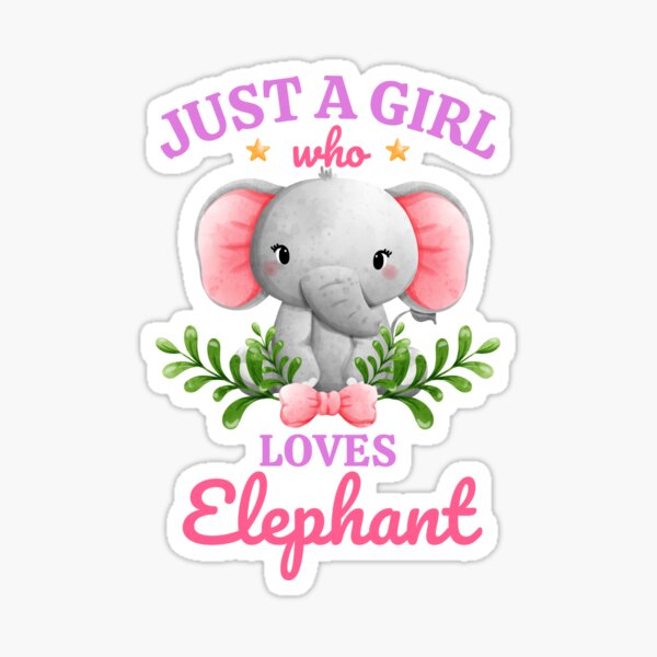 Just A Girl Who Loves Elephant Elephants Lovers Sticker For Sale By Legacy10 Redbubble 