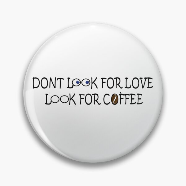 Item preview, Dont Look For Love Look For Coffee designed and sold by M3PicsStudio.
