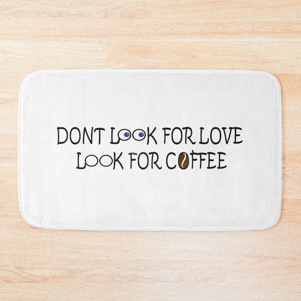 Item preview, Dont Look For Love Look For Coffee designed and sold by M3PicsStudio.