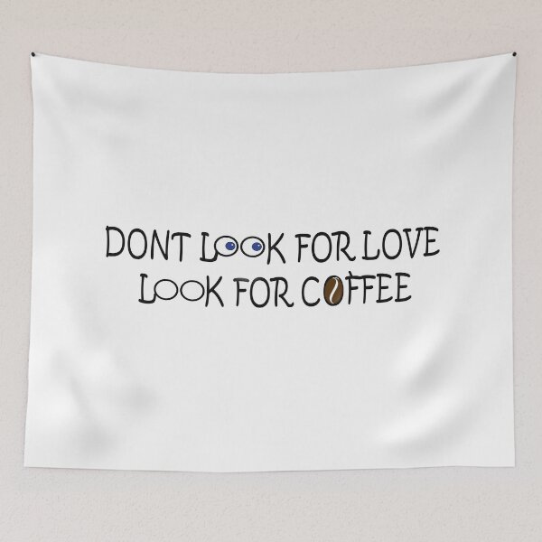 Item preview, Dont Look For Love Look For Coffee designed and sold by M3PicsStudio.