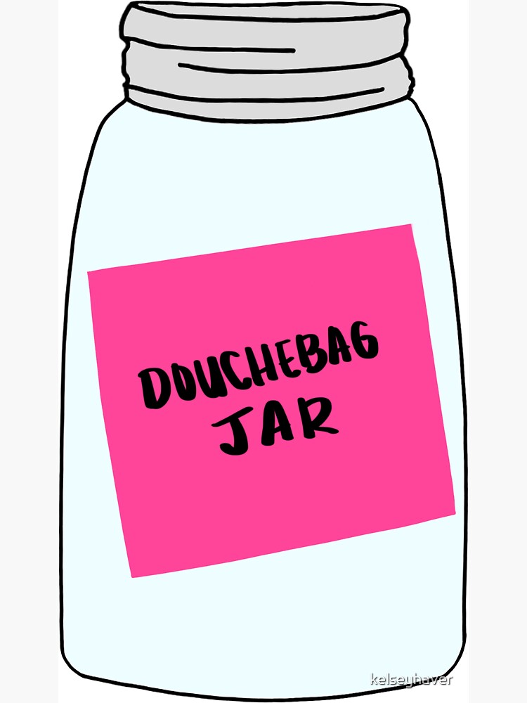 "New Girl Douchebag Jar" for Sale by kelseyhaver Redbubble