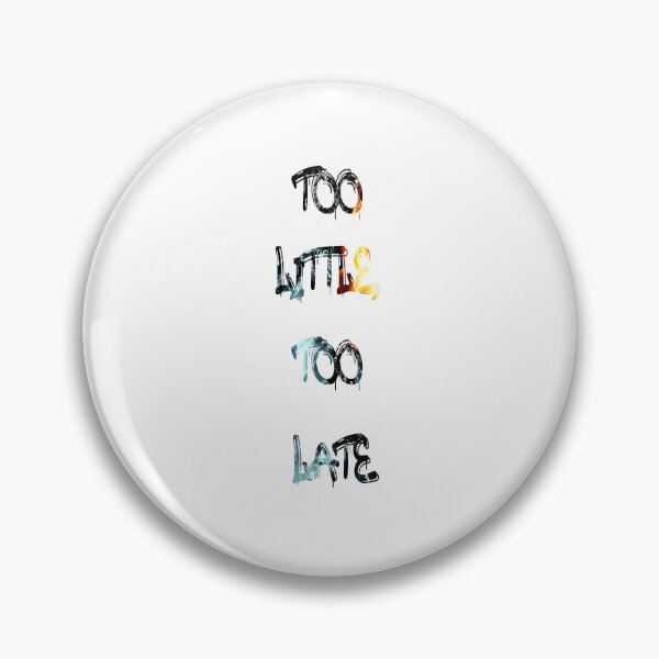 Item preview, Too little, too late designed and sold by NewTopDesign.