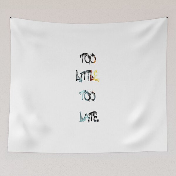 Item preview, Too little, too late designed and sold by NewTopDesign.