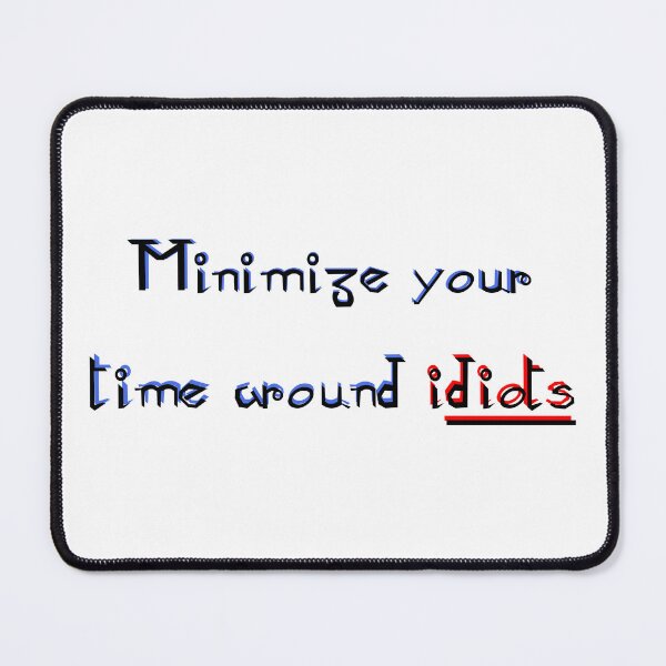 Item preview, Minimize Your Time Around Idiots designed and sold by skoolsarecool.