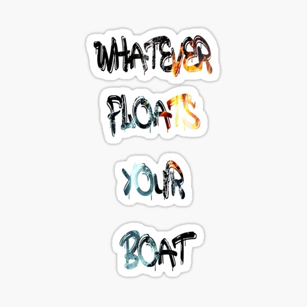 "Whatever floats your boat" Sticker by NewTopDesign Redbubble