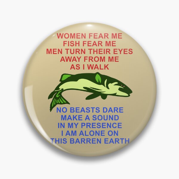 Item preview, Women Fear Me, Fish Fear Me, Men Turn Their Eyes - Fishing, Ironic, Oddly Specific Meme designed and sold by SpaceDogLaika.