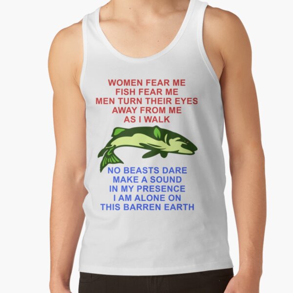 Women Fear Me, Fish Fear Me, Men Turn Their Eyes - Fishing, Ironic, Oddly  Specific Meme - Women Want Me Fish Fear Me - Posters and Art Prints