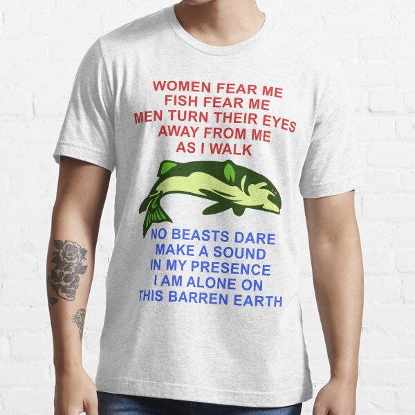 Women Fear Me Fish Fear Me No Beast Dare Make A Sound Funny Fishing Meme T Shirt Classic / White / 4 X-Large