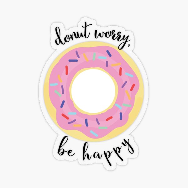 Donut Worry Be Happy Sticker By Kelseyhaver Redbubble 0538