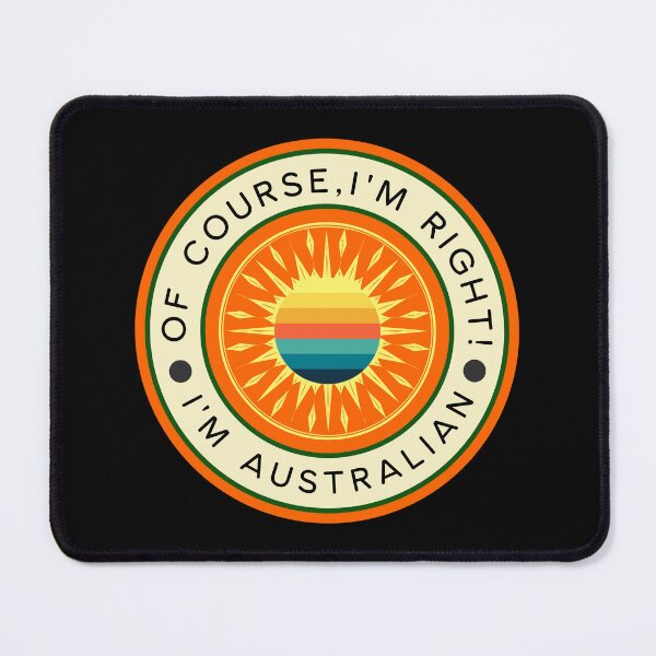 Item preview, Of Course, I'm Right! I'm Australian - Australia designed and sold by ALesterDesign.