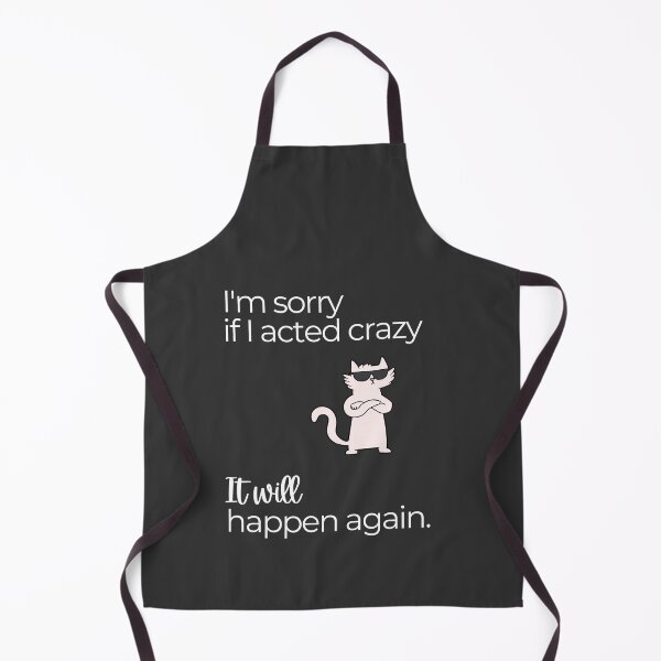 Item preview, I'm sorry if I acted crazy, it will happen again -- funny cat designed and sold by Talha Mirza.