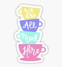 Mad Hatter's Tea - We Are All Mad Here Sticker