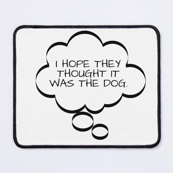 Item preview, Funny Thought Bubbles, I Hope They Thought It Was The Dog, t-shirts gifts, mug gifts, sticker gifts, magnet gifts and more! designed and sold by JCMCDesigns.