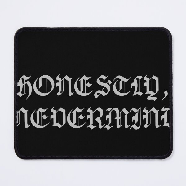 Item preview, HONESTLY, NEVERMIND designed and sold by icytone.