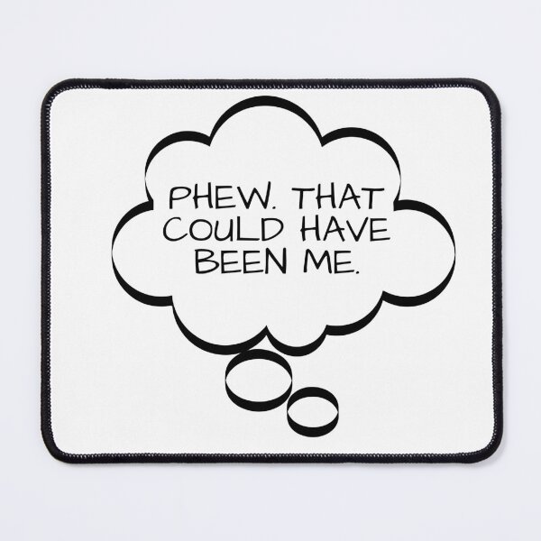 Item preview, Funny Thought Bubbles, Phew. That Could Have Been Me, t-shirts gifts, mug gifts, sticker gifts, magnet gifts and more! designed and sold by JCMCDesigns.